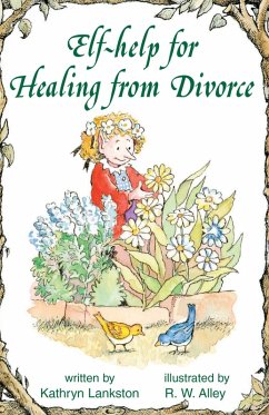 Elf-help for Healing from Divorce (eBook, ePUB) - Lankston, Kathryn Elf-help for Healing from Divorce (eBook, ePUB) - Lankston, Kathryn
