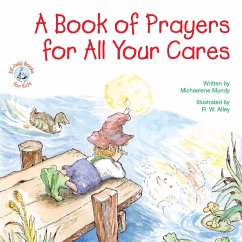 A Book of Prayers for All Your Cares (eBook, ePUB) - Mundy, Michaelene A Book of Prayers for All Your Cares (eBook, ePUB) - Mundy, Michaelene