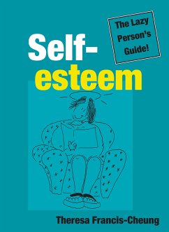 Self-esteem: The Lazy Person's Guide! (eBook, ePUB) - Francis-Cheung, Theresa