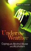 Under the Weather - Coping with Alcohol Abuse and Alcoholism (eBook, ePUB)
