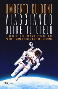Cover Viaggiando oltre il cielo. I segreti del cosmo svelati dal primo italiano sulla stazione spaziale