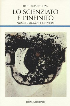 Lo scienziato e l'infinito. Numeri, uomini e universi - Trinh Xuan, Thuan