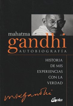 Mahatma Gandhi : autobiografía : historia de mis experiencias con la verdad - Gandhi, Mahatma