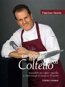 in punta di Coltello, manualetto per capire i macellai e i loro consigli in cucina in 70 ricette (eBook, ePUB) - Nonis, Fabrizio