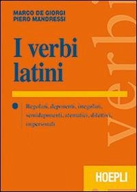 I verbi latini. Regolari, deponenti, irregolari, semideponenti, atematici, difettivi, impersonali Cover I verbi latini. Regolari, deponenti, irregolari, semideponenti, atematici, difettivi, impersonali