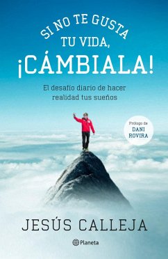 Si no te gusta tu vida, ¡cámbiala! : el desafío diario de hacer realidad tus sueños - González Calleja, Jesús