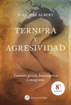 Ternura y agresividad : carácter, gestalt, bioenergética y eneagrama - Albert Gutiérrez, Juan José