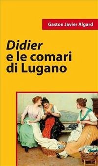Didier e le comari di Lugano (eBook, ePUB) - Javier Algard, Gaston