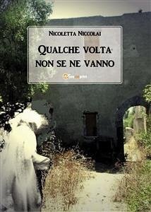 Qualche volta non se ne vanno (eBook, ePUB) - Niccolai, Nicoletta