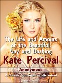 The Life and Amours of the Beautiful, Gay and Dashing Kate Percival (eBook, ePUB)