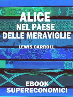 Alice nel Paese delle Meraviglie (eBook, ePUB) - Carroll, Lewis