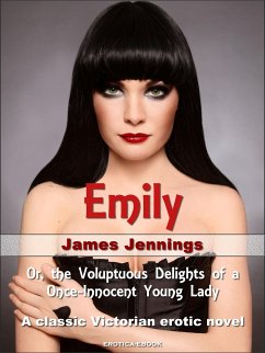 Emily: Or, the Voluptuous Delights of a Once-Innocent Young Lady (eBook, ePUB) - Jennings, James