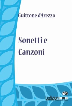 Sonetti e Canzoni (eBook, ePUB) - D'Arezzo, Guittone Sonetti e Canzoni (eBook, ePUB) - D'Arezzo, Guittone