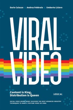 Viral Video. Content is king, distribution is queen. Social video advertising: discover the most advanced industry techniques to make a Youtube video go viral (eBook, ePUB) - Caiazzo, Dario; Febbraio, Andrea; Lisiero, Umberto