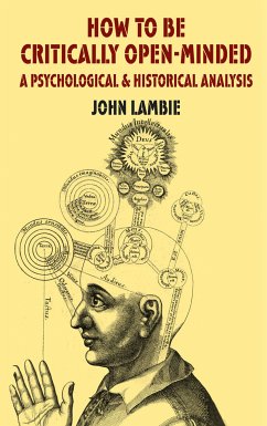 How to be Critically Open-Minded: A Psychological and Historical Analysis (eBook, PDF) - Lambie, J.