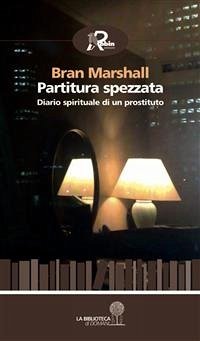 Partitura spezzata. Diario spirituale di un prostituto (eBook, ePUB) - Marshall, Bran