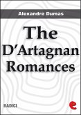 The D'Artagnan Romances: The Three Musketeers, Twenty Years After, The Vicomte de Bragelonne, Ten Years Later, Louise de la Vallière and The Man in the Iron Mask. (eBook, ePUB)