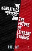 The Humanities &quote;Crisis&quote; and the Future of Literary Studies (eBook, PDF)