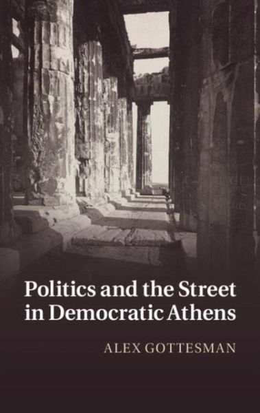 Politics and the Street in Democratic Athens (eBook, PDF) Politics and the Street in Democratic Athens (eBook, PDF)