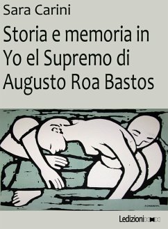 Storia e memoria in Yo el Supremo di Augusto Roa Bastos (eBook, ePUB) - Carini, Sara