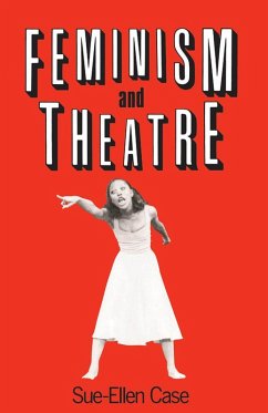 Feminism and Theatre (eBook, ePUB) - Case, Sue-Ellen