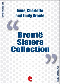 Bronte Sisters Collection: Agnes Grey, Jane Eyre, Wuthering Heights (eBook, ePUB) - Brontë, Anne; Brontë, Charlotte; Brontë, Emily