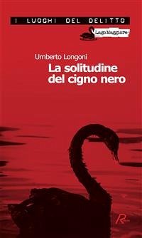 La solitudine del cigno nero (eBook, ePUB) - Longoni, Umberto