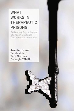 What Works in Therapeutic Prisons (eBook, PDF) - Brown, J.; Miller, S.; Northey, S.; O'Neill, D.