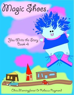 Magic Shoes - You Write the Story Book 4 (eBook, ePUB) - Morningforest, Chris; Raymond, Rebecca