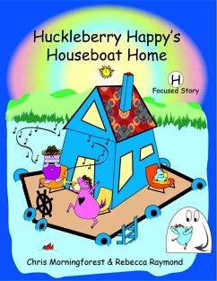 Huckleberry Happy's Houseboat Home - H Focused Story (eBook, ePUB) - Morningforest, Chris; Raymond, Rebecca