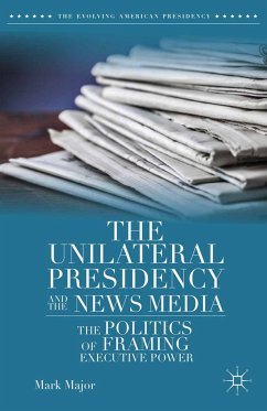 The Unilateral Presidency and the News Media (eBook, PDF) - Major, Mark