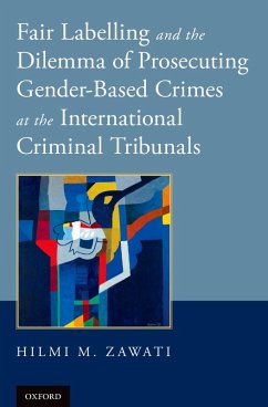 Fair Labelling and the Dilemma of Prosecuting Gender-Based Crimes at the International Criminal Tribunals (eBook, PDF) - Zawati, Hilmi M.