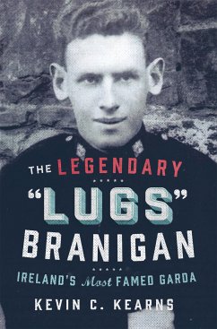 The Legendary 'Lugs Branigan' – Ireland's Most Famed Garda (eBook, ePUB) - Kearns, Kevin C.