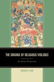 The Origins of Religious Violence (eBook, ePUB)