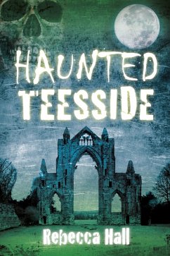 Haunted Teesside (eBook, ePUB) - Hall, Rebecca