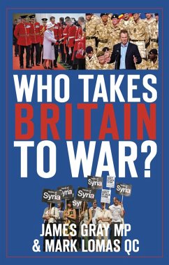 Who Takes Britain to War? (eBook, ePUB) - Gray, James; Lomas QC, Mark