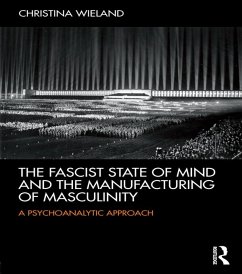 The Fascist State of Mind and the Manufacturing of Masculinity (eBook, PDF) - Wieland, Christina