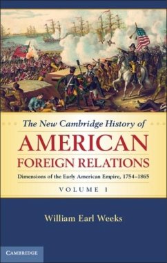 New Cambridge History of American Foreign Relations: Volume 1, Dimensions of the Early American Empire, 1754-1865 (eBook, PDF) - Weeks, William Earl