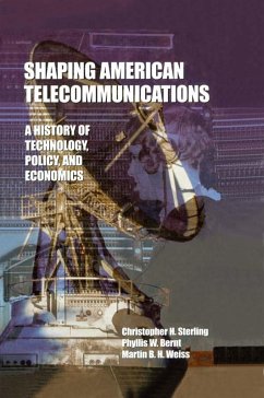 Shaping American Telecommunications (eBook, ePUB) - Sterling, Christopher; Bernt, Phyllis W.; Weiss, Martin B. H.