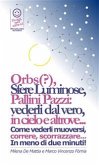 Reiki - Sfere di luce: Presenze? Spiriti? Anime? Entità? Orbs?, Sfere Luminose, Pallini Pazzi: vederli dal vero, in cielo e altrove... Come vederli muoversi, correre, scorrazzare... In meno di due minuti! (eBook, PDF)