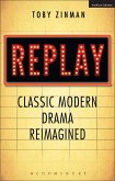 Replay: Classic Modern Drama Reimagined (eBook, ePUB)