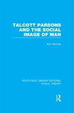 Talcott Parsons and the Social Image of Man (RLE Social Theory) (eBook, ePUB)