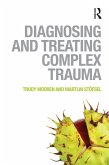 Diagnosing and Treating Complex Trauma (eBook, PDF)