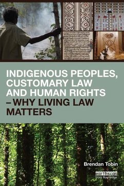 Indigenous Peoples, Customary Law and Human Rights - Why Living Law Matters (eBook, PDF) - Tobin, Brendan