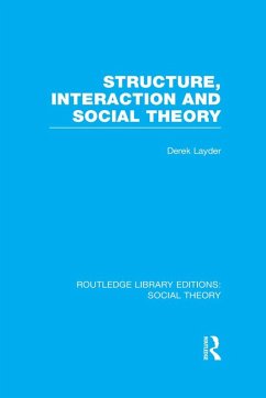 Structure, Interaction and Social Theory (RLE Social Theory) (eBook, ePUB) - Layder, Derek