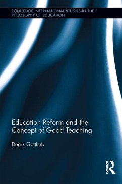 Education Reform and the Concept of Good Teaching (eBook, ePUB) - Gottlieb, Derek