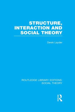Structure, Interaction and Social Theory (RLE Social Theory) (eBook, PDF) - Layder, Derek