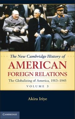 New Cambridge History of American Foreign Relations: Volume 3, The Globalizing of America, 1913-1945 (eBook, PDF) - Iriye, Akira