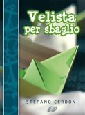 Velista per sbaglio: Per chi ha deciso di iniziarsi ai piaceri di un weekend in barca a vela (eBook, ePUB)