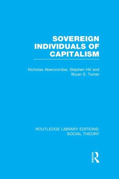 Sovereign Individuals of Capitalism (RLE Social Theory) (eBook, ePUB) - Turner, Bryan S.; Abercrombie, Nicholas; Hill, Stephen